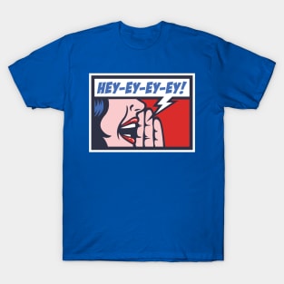 Hey-Ey-EY-Ey! T-Shirt